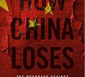 Book Review: How China Loses: The Push-back Against Chinese Global Ambitions